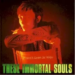 I'm Never Gonna Die Again by These Immortal Souls