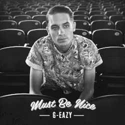 Must Be Nice by G‐Eazy