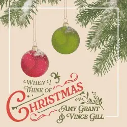 When I Think of Christmas by Amy Grant & Vince Gill