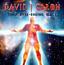 Thru Ever Ending Black by David J Caron
