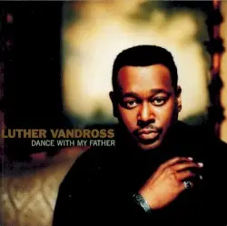 Dance With My Father by Luther Vandross