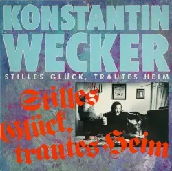 Stilles Glück, trautes Heim by Konstantin Wecker