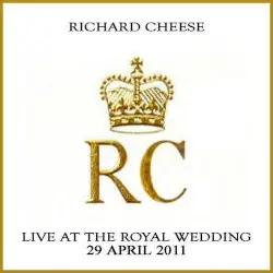 Live at the Royal Wedding by Richard Cheese & Lounge Against The Machine