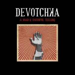 A Mad & Faithful Telling by DeVotchKa