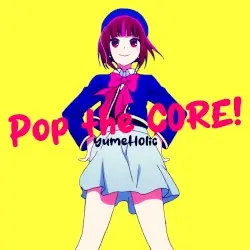 Pop the CORE! by yumeHolic