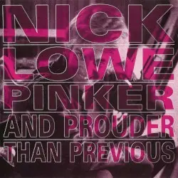 Pinker and Prouder Than Previous by Nick Lowe