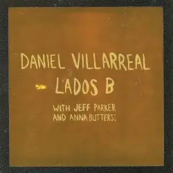 Lados B by Daniel Villarreal with Jeff Parker And Anna Butterss