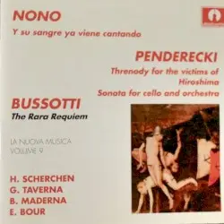 Nono: Y su sangre ya viene cantando / Penderecki: Threnody for the victims of Hiroshima / Sonata for cello and orchestra / Bussoti: The Rara Requiem by Nono, Penderecki, Bussotti; H. Scherchen, G. Taverna, B. Maderna, E. Bour