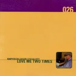 Love Me Two Times by Nmperign / Jason Lescalleet