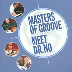 Masters of Grooove (Meet Dr. No) by Reuben “Funky” Wilson, Grant “Mean” Green Jr., Tarus Mateen & Bernard “Pretty” Purdie