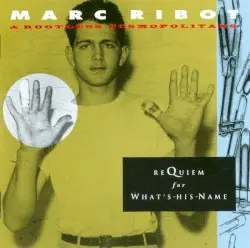 Requiem for What's-His-Name by Marc Ribot