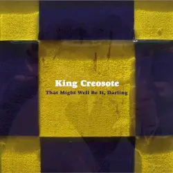 That Might Well Be It, Darling by King Creosote