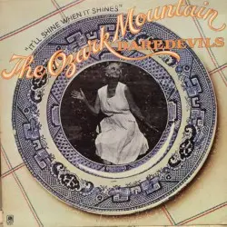 It’ll Shine When It Shines by The Ozark Mountain Daredevils