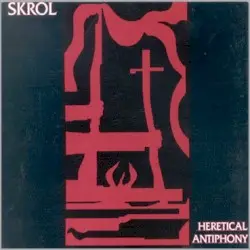 Heretical Antiphony by Skrol