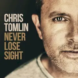 Never Lose Sight by Chris Tomlin
