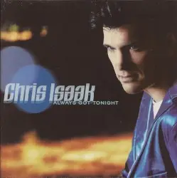 Always Got Tonight by Chris Isaak