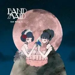 Just Bring It by BAND‐MAID