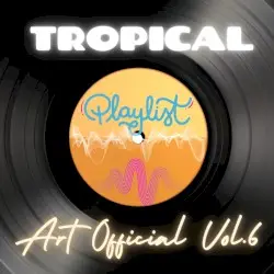 Art Official Tropical Playlist Vol 6 by Lugo