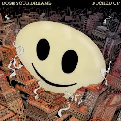Dose Your Dreams by Fucked Up
