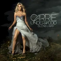 Blown Away by Carrie Underwood