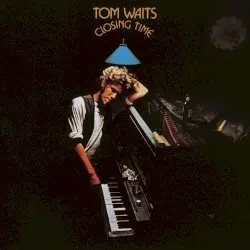 Closing Time by Tom Waits
