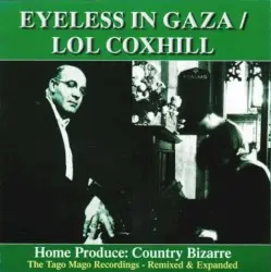 Home Produce: Country Bizarre (The Tago Mago Recordings - Remixed & Expanded) by Eyeless In Gaza / Lol Coxhill
