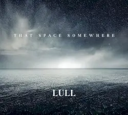 That Space Somewhere by Lull