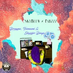 Dreams, Toonami & Jazzier Days by SkyBlew & Pabzzz