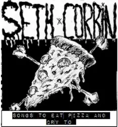 Songs to Eat Pizza and Cry To by Seth Corbin