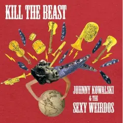 Kill the Beast by Johnny Kowalski and The Sexy Weirdos
