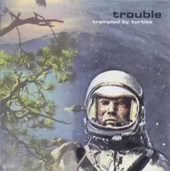 Trouble by Trampled by Turtles