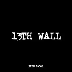 13TH WALL by FREE TACOS