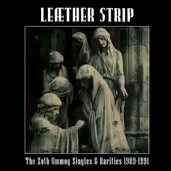 The Zoth Ommog Singles & Rarities 1989–1991 by Leæther Strip
