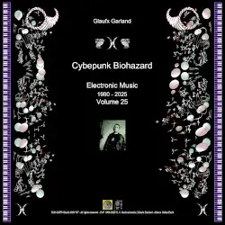 Cyberpunk Biohazard, Electronic Music 1980-2025, Volume 25 by Glaufx Garland