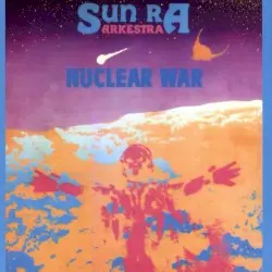 Nuclear War by Sun Ra Arkestra