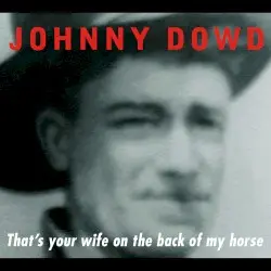 That’s Your Wife on the Back of My Horse by Johnny Dowd