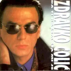 Da ti kažem šta mi je by Zdravko Čolić