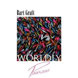 Worldly Pleasures by Bart Graft