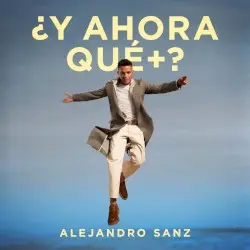 ¿Y ahora qué +? by Alejandro Sanz