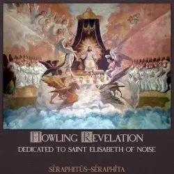 Howling Revelation: Dedicated to Saint Elisabeth of Noise by Séraphitüs-Séraphîta