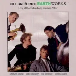 Live At The Schauburg Bremen 1987 by Bill Bruford's Earthworks - Django Bates, Iain Ballamy, Bill Bruford, Mick Hutton