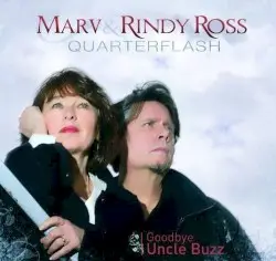 Goodbye Uncle Buzz by Marv Ross & Rindy Ross - Quarterflash