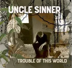Trouble of this World by Uncle Sinner