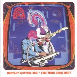 For Your Ears Only by Bentley Rhythm Ace