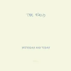 Yesterday and Today by The Field