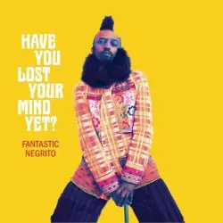 Have You Lost Your Mind Yet? by Fantastic Negrito