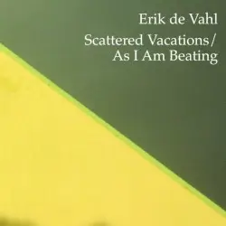 Scattered Vacations / As I Am Beating by Erik de Vahl