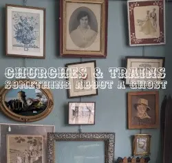 Something About a Ghost by Churches & Trains