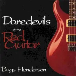 Daredevils of the Red Guitar by Bugs Henderson