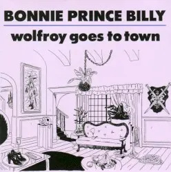 Wolfroy Goes to Town by Bonnie Prince Billy